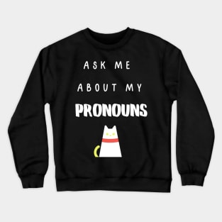 Ask Me About My Pronouns - White Text Crewneck Sweatshirt